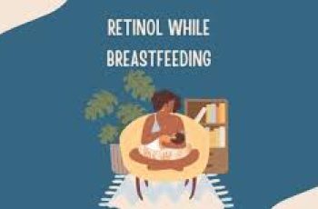 Skincare While Breastfeeding: Should You Avoid Retinol? Skincare While Breastfeeding: Should You Avoid Retinol?